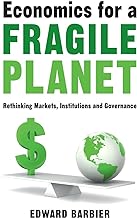 Economics for a Fragile Planet: Rethinking Markets, Institutions and Governance