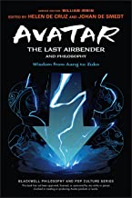 Avatar - the Last Airbender and Philosophy: Wisdom from Aang to Zuko
