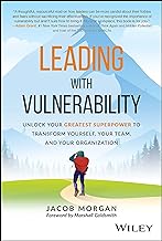 Leading With Vulnerability: Unlock Your Greatest Superpower to Transform Yourself, Your Team, and Your Organization