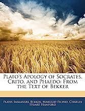 Plato's Apology of Socrates, Crito, and Phaedo: From the Text of Bekker