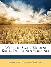 Kant, I: Werke in Sechs Bänden: Kritik Der Reinen Vernunft
