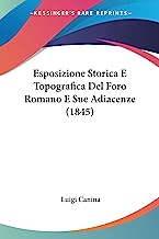 Esposizione Storica E Topografica del Foro Romano E Sue Adiacenze (1845)