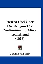 Hertha Und Uber Die Religion Der Weltmutter Im Alten Teutschland (1828)