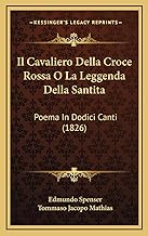 Il Cavaliero Della Croce Rossa O La Leggenda Della Santita: Poema In Dodici Canti (1826)