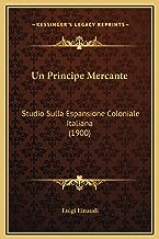Un Principe Mercante: Studio Sulla Espansione Coloniale Italiana (1900)