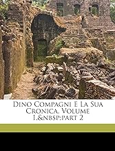 Dino Compagni E La Sua Cronica, Volume 1, Part 2