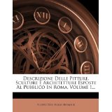 Descrizione Delle Pitture, Sculture E Architetture Esposte Al Pubblico in Roma, Volume 1...