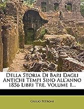 Della Storia Di Bari Dagli Antichi Tempi Sino All'anno 1856 Libri Tre, Volume 1...