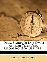 Della Storia Di Bari Dagli Antichi Tempi Sino Allo'anno 1856: Libri Tre...