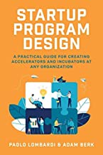 Startup Program Design: A Practical Guide for Creating Corporate Accelerators and Incubators