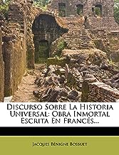 Discurso Sobre La Historia Universal: Obra Inmortal Escrita En Francés...
