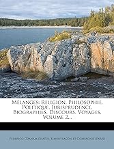 Melanges: Religion, Philosophie, Politique, Jurisprudence, Biographies, Discours, Voyages, Volume 2...