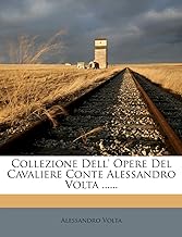 Collezione Dell' Opere del Cavaliere Conte Alessandro VOLTA ......