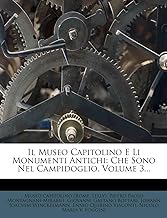 Il Museo Capitolino E Li Monumenti Antichi: Che Sono Nel Campidoglio, Volume 3...
