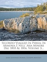 Secondo Viaggio in Persia: In Armenia E Nell' Asia Minore Dal 1810 Al 1816, Volume 3...