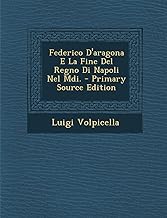 Federico D'Aragona E La Fine del Regno Di Napoli Nel MDI. - Primary Source Edition