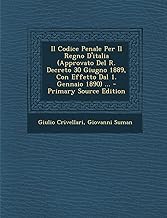 Il Codice Penale Per Il Regno D'Italia (Approvato del R. Decreto 30 Giugno 1889, Con Effetto Dal 1. Gennaio 1890) ...