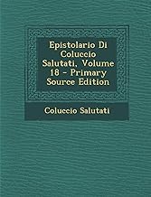 Epistolario Di Coluccio Salutati, Volume 18 - Primary Source Edition