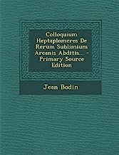 Colloquium Heptaplomeres de Rerum Sublimium Arcanis Abditis... - Primary Source Edition