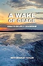 A Wake of Grace: Thoughts on Life and Leadership
