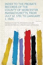 Index to the Probate Records of the County of Worcester, Massachusetts, from July 12, 1731 to [January 1, 1920... Volume 4