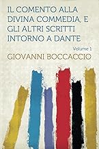 Il Comento Alla Divina Commedia, E Gli Altri Scritti Intorno a Dante