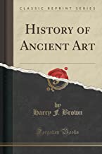 Brown, H: History of Ancient Art (Classic Reprint)