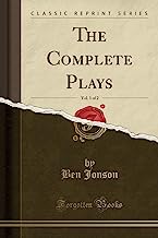 Jonson, B: Complete Plays, Vol. 1 of 2 (Classic Reprint)