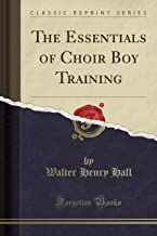 Hall, W: Essentials of Choir Boy Training (Classic Reprint)