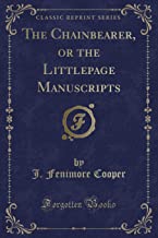 The Chainbearer, or the Littlepage Manuscripts (Classic Reprint)