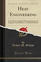 Heat Engineering: A Text Book of Applied Thermodynamics, for Engineers and Students, in Technical Schools (Classic Reprint)