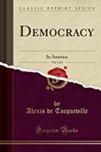 Democracy, Vol. 1 of 2: In America (Classic Reprint)