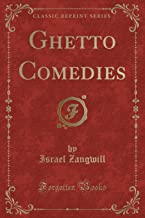 Zangwill, I: Ghetto Comedies (Classic Reprint)