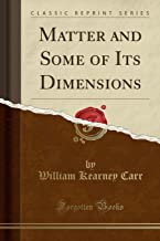 Matter and Some of Its Dimensions (Classic Reprint)