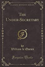 Queux, W: Under-Secretary (Classic Reprint)