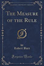 The Measure of the Rule (Classic Reprint)