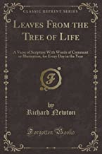 Leaves From the Tree of Life: A Verse of Scripture With Words of Comment or Illustration, for Every Day in the Year (Classic Reprint)