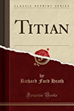 Heath, R: Titian (Classic Reprint)