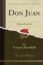 Don Juan: A Play in Four Acts (Classic Reprint)
