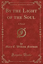 By the Light of the Soul: A Novel (Classic Reprint)