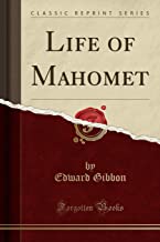 Gibbon, E: Life of Mahomet (Classic Reprint)