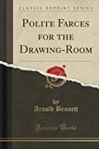 Bennett, A: Polite Farces for the Drawing-Room (Classic Repr