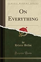 Belloc, H: On Everything (Classic Reprint)