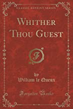 Queux, W: Whither Thou Guest (Classic Reprint)