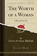 The Worth of a Woman: A Play in Four Acts (Classic Reprint)