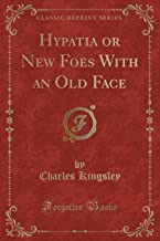 Kingsley, C: Hypatia or New Foes With an Old Face (Classic R