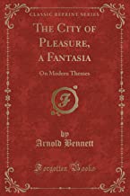Bennett, A: City of Pleasure, a Fantasia