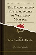 The Dramatic and Poetical Works of Westland Marston, Vol. 2 of 2 (Classic Reprint)