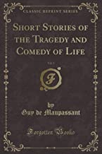 Short Stories of the Tragedy and Comedy of Life, Vol. 1 (Classic Reprint)
