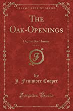 The Oak-Openings, Vol. 1 of 2: Or, the Bee Hunter (Classic Reprint)